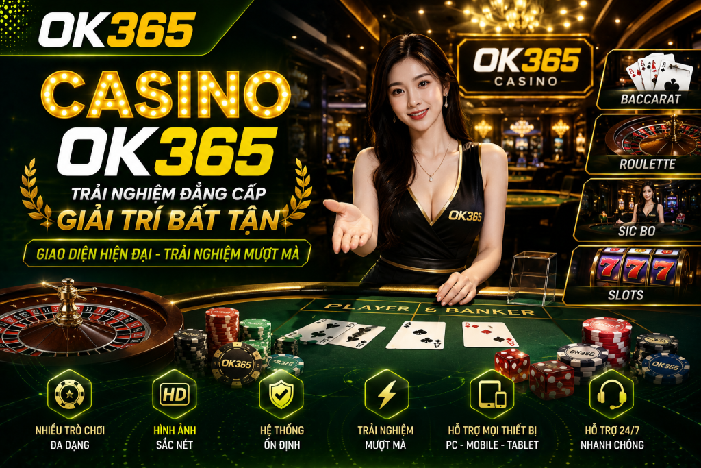 Casino OK365 sở hữu giao diện hiện đại và chuyên nghiệp