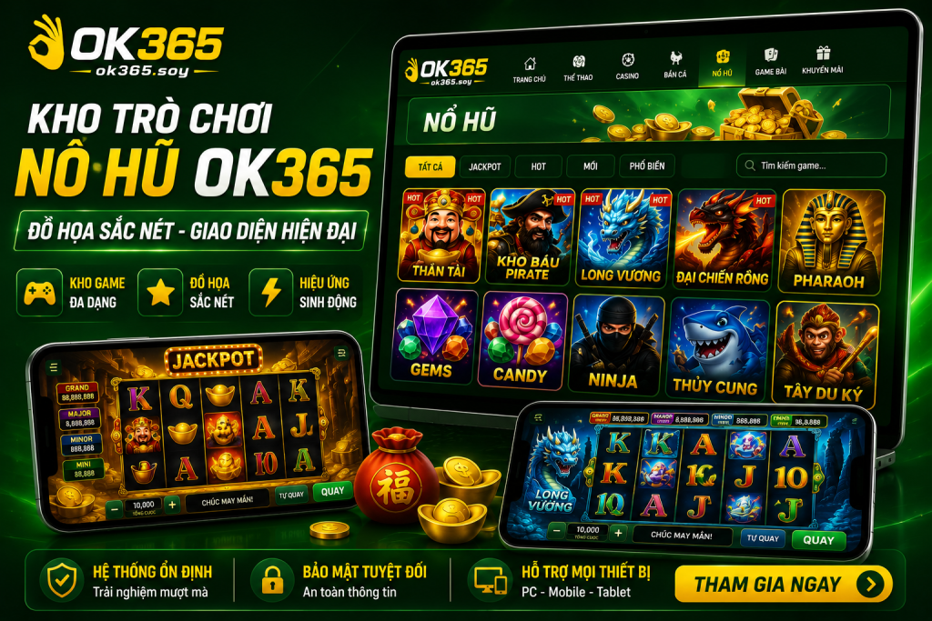 Kho trò chơi Nổ Hũ OK365 với đồ họa sắc nét và giao diện hiện đại